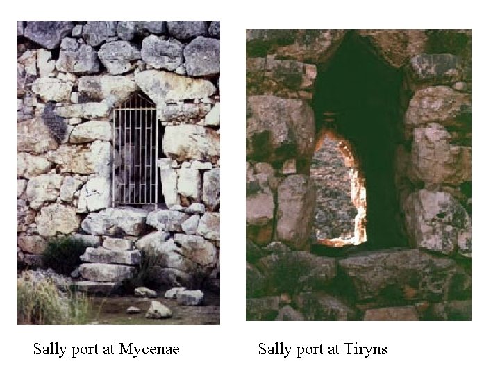 Sally port at Mycenae Sally port at Tiryns 