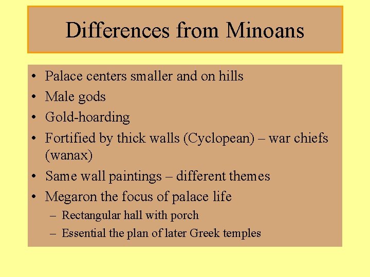 Differences from Minoans • • Palace centers smaller and on hills Male gods Gold-hoarding