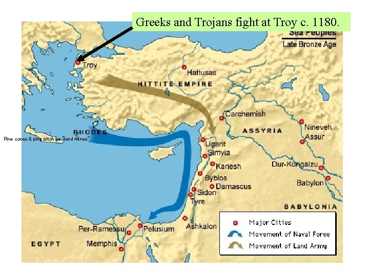Greeks and Trojans fight at Troy c. 1180. Pine cones & pine pitch as