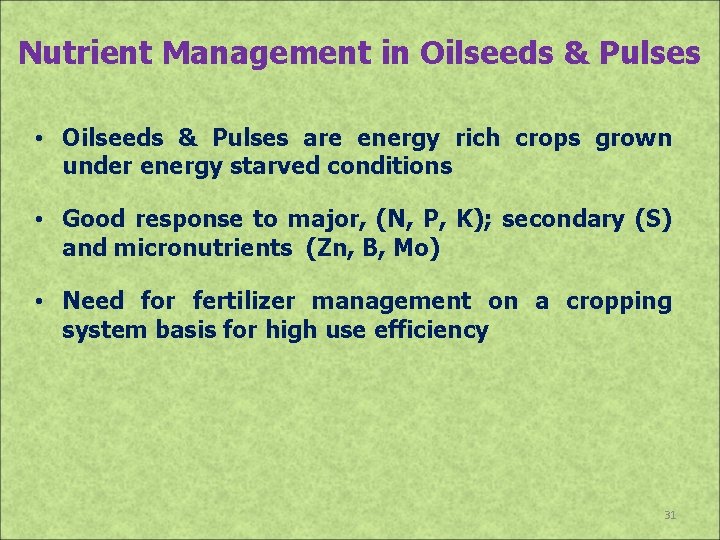 Nutrient Management in Oilseeds & Pulses • Oilseeds & Pulses are energy rich crops