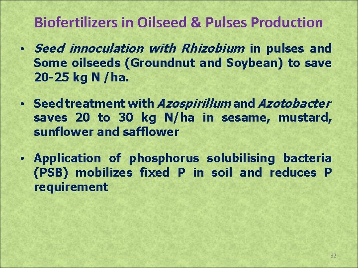 Biofertilizers in Oilseed & Pulses Production • Seed innoculation with Rhizobium in pulses and