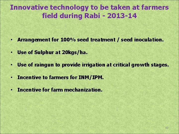 Innovative technology to be taken at farmers field during Rabi - 2013 -14 •
