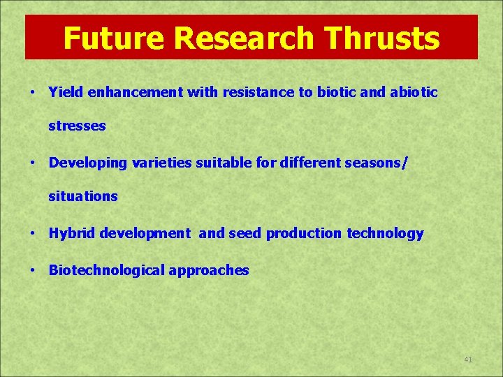 Future Research Thrusts • Yield enhancement with resistance to biotic and abiotic stresses •