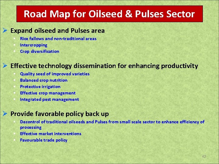 Road Map for Oilseed & Pulses Sector Ø Expand oilseed and Pulses area •