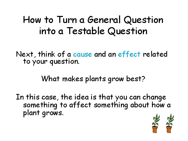 How to Turn a General Question into a Testable Question Next, think of a