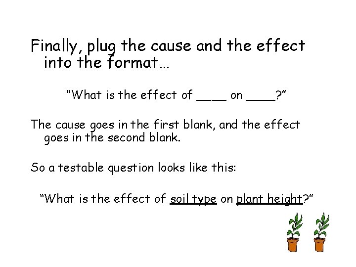 Finally, plug the cause and the effect into the format… “What is the effect