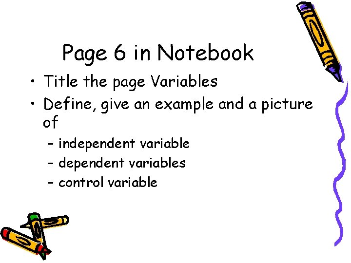 Page 6 in Notebook • Title the page Variables • Define, give an example
