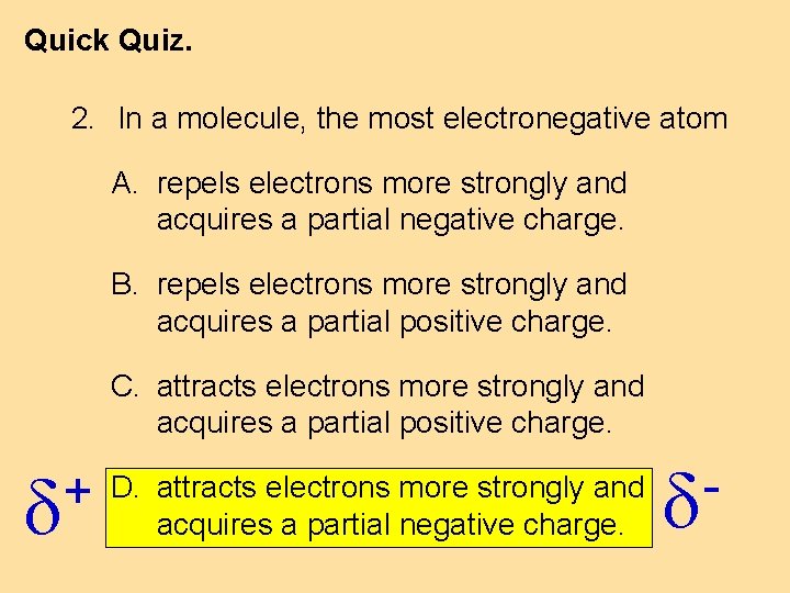 Quick Quiz. 2. In a molecule, the most electronegative atom A. repels electrons more