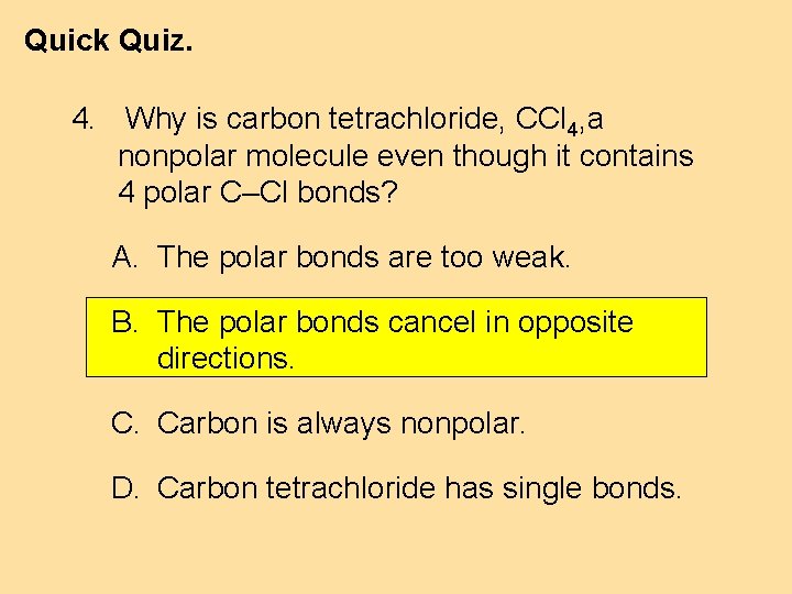 Quick Quiz. 4. Why is carbon tetrachloride, CCl 4, a nonpolar molecule even though