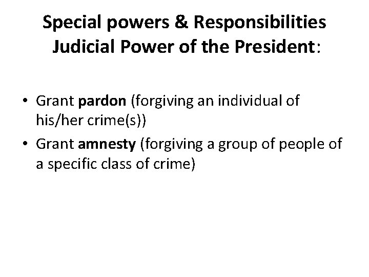 Special powers & Responsibilities Judicial Power of the President: • Grant pardon (forgiving an