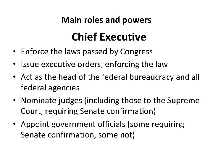 Main roles and powers Chief Executive • Enforce the laws passed by Congress •