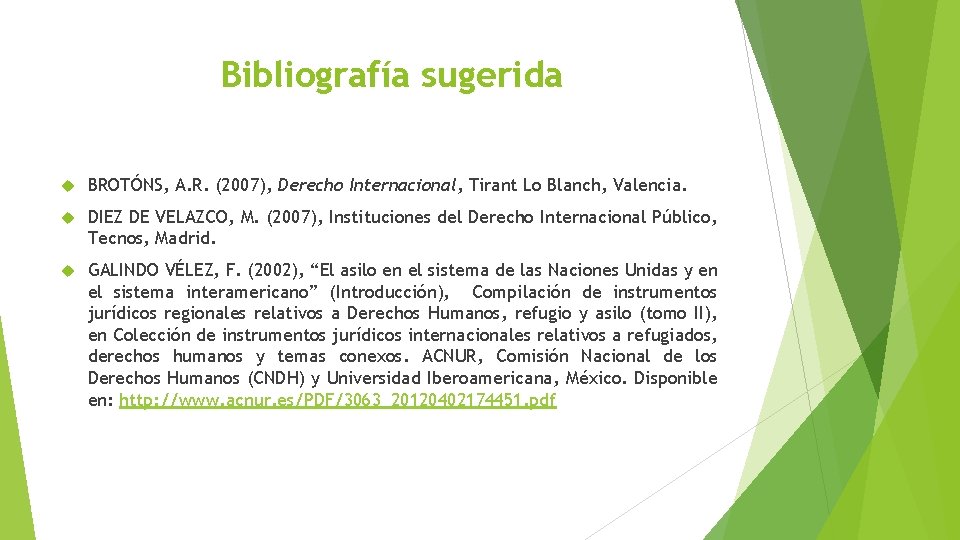 Bibliografía sugerida BROTÓNS, A. R. (2007), Derecho Internacional, Tirant Lo Blanch, Valencia. DIEZ DE