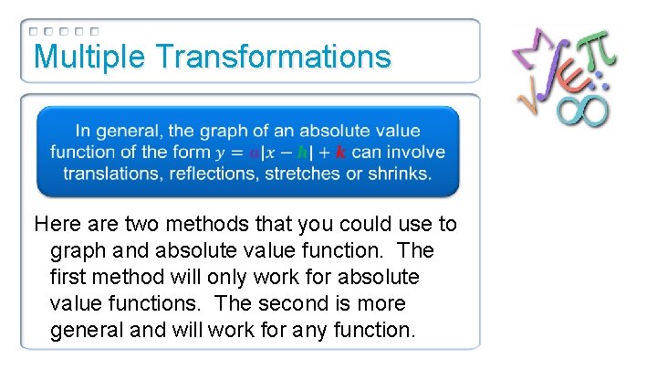Multiple Transformations Here are two methods that you could use to graph and absolute