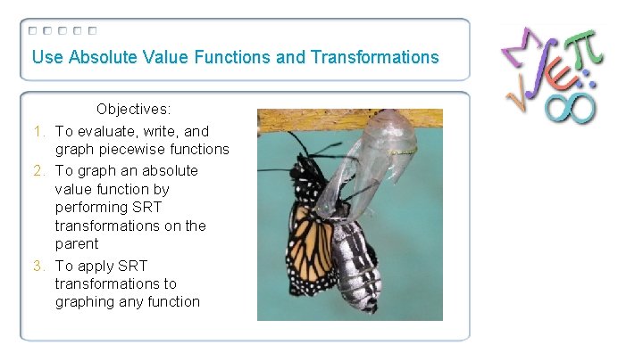 Use Absolute Value Functions and Transformations Objectives: 1. To evaluate, write, and graph piecewise