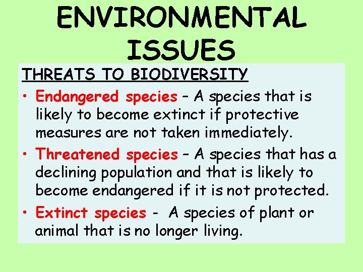 ENVIRONMENTAL ISSUES THREATS TO BIODIVERSITY • Endangered species – A species that is likely