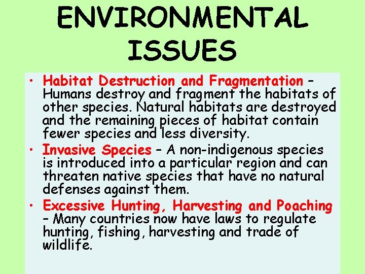ENVIRONMENTAL ISSUES • Habitat Destruction and Fragmentation – Humans destroy and fragment the habitats