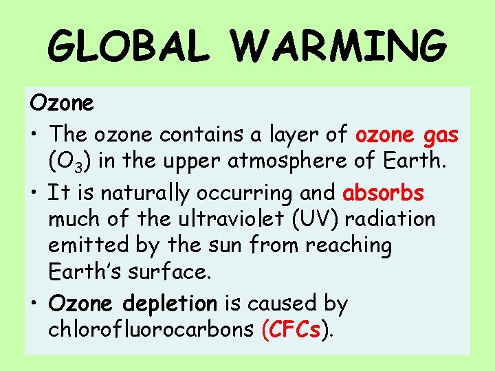 GLOBAL WARMING Ozone • The ozone contains a layer of ozone gas (O 3)