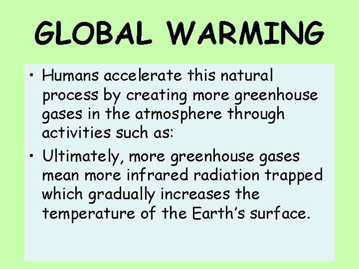 GLOBAL WARMING • Humans accelerate this natural process by creating more greenhouse gases in