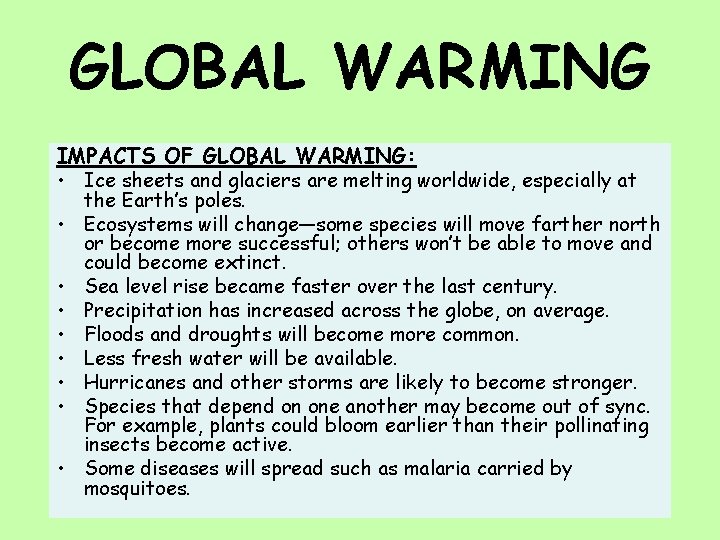 GLOBAL WARMING IMPACTS OF GLOBAL WARMING: • Ice sheets and glaciers are melting worldwide,