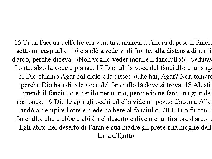 Gen 21 15 Tutta l'acqua dell'otre era venuta a mancare. Allora depose il fanciu