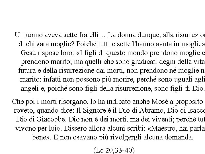 L’importanza dei Patriarchi per Gesù Un uomo aveva sette fratelli… La donna dunque, alla