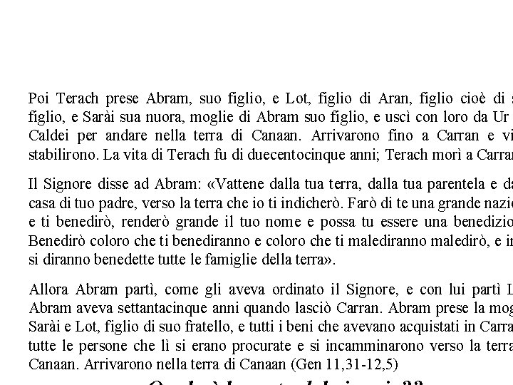 Abramo: il metodo storico-critico Poi Terach prese Abram, suo figlio, e Lot, figlio di