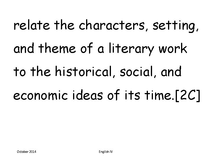 relate the characters, setting, and theme of a literary work to the historical, social,