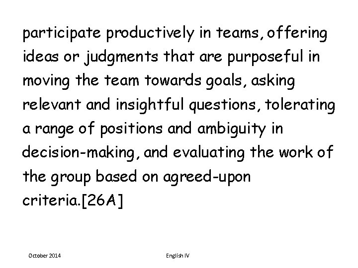 participate productively in teams, offering ideas or judgments that are purposeful in moving the