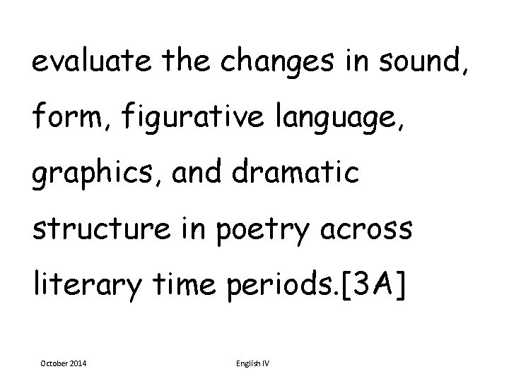 evaluate the changes in sound, form, figurative language, graphics, and dramatic structure in poetry