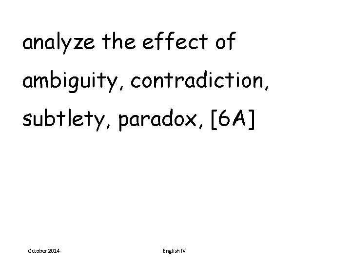 analyze the effect of ambiguity, contradiction, subtlety, paradox, [6 A] October 2014 English IV