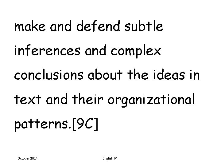 make and defend subtle inferences and complex conclusions about the ideas in text and