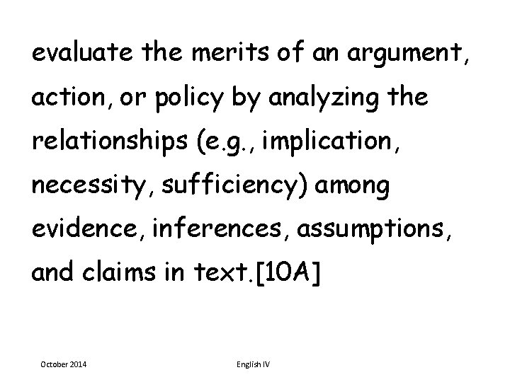 evaluate the merits of an argument, action, or policy by analyzing the relationships (e.