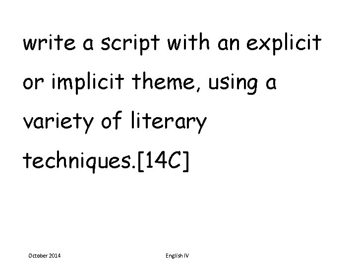 write a script with an explicit or implicit theme, using a variety of literary