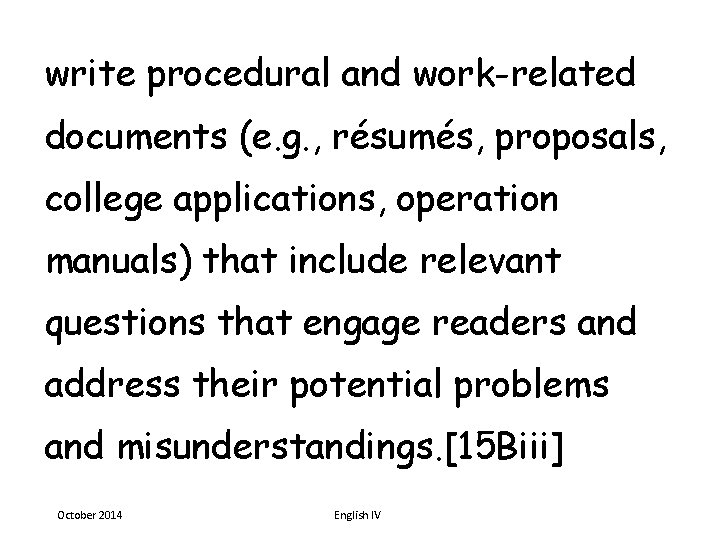 write procedural and work-related documents (e. g. , résumés, proposals, college applications, operation manuals)