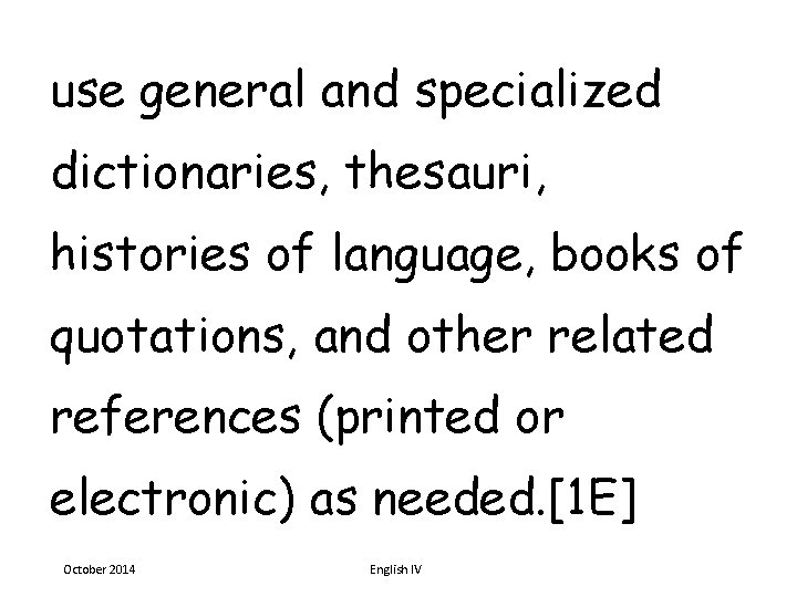 use general and specialized dictionaries, thesauri, histories of language, books of quotations, and other