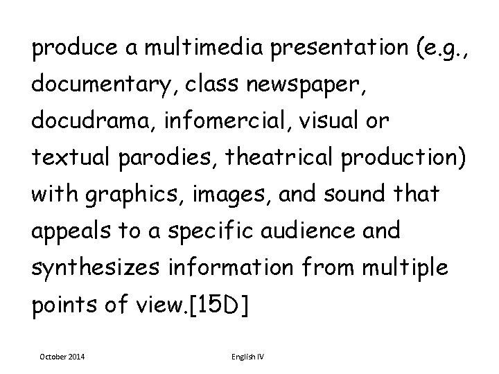 produce a multimedia presentation (e. g. , documentary, class newspaper, docudrama, infomercial, visual or