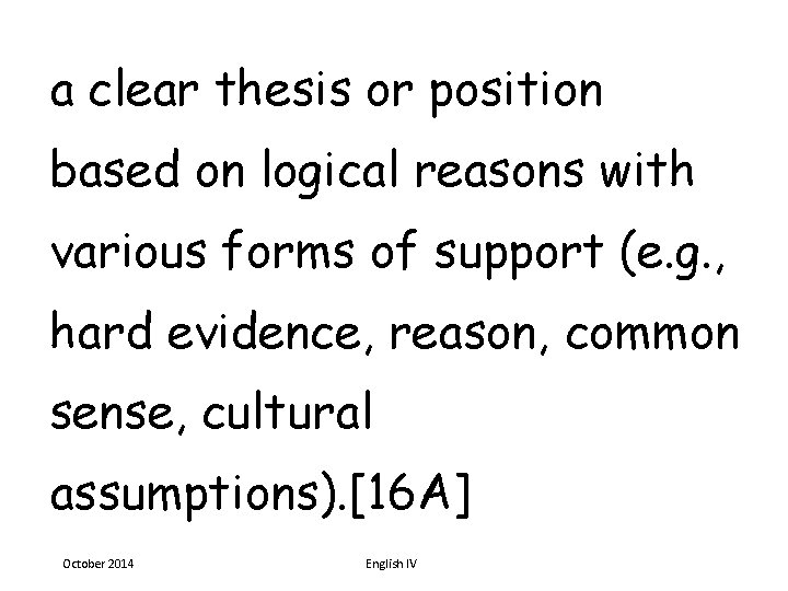 a clear thesis or position based on logical reasons with various forms of support