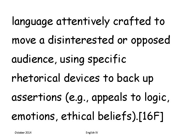 language attentively crafted to move a disinterested or opposed audience, using specific rhetorical devices