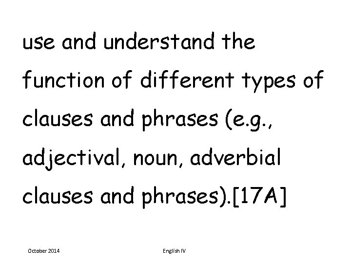 use and understand the function of different types of clauses and phrases (e. g.