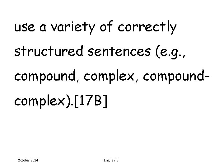 use a variety of correctly structured sentences (e. g. , compound, complex, compoundcomplex). [17