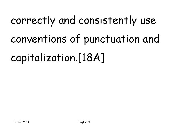 correctly and consistently use conventions of punctuation and capitalization. [18 A] October 2014 English