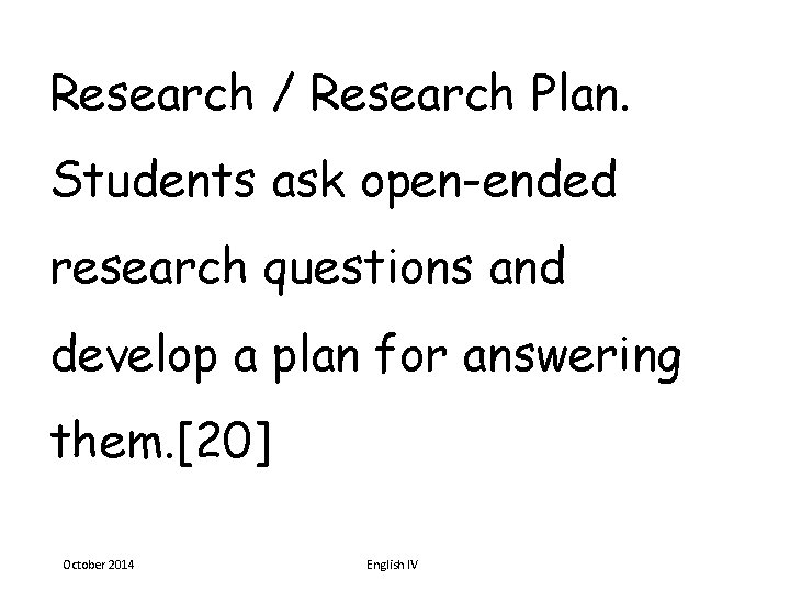 Research / Research Plan. Students ask open-ended research questions and develop a plan for