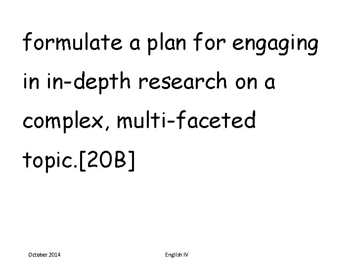 formulate a plan for engaging in in-depth research on a complex, multi-faceted topic. [20