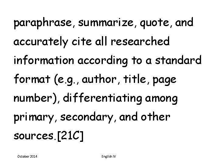 paraphrase, summarize, quote, and accurately cite all researched information according to a standard format