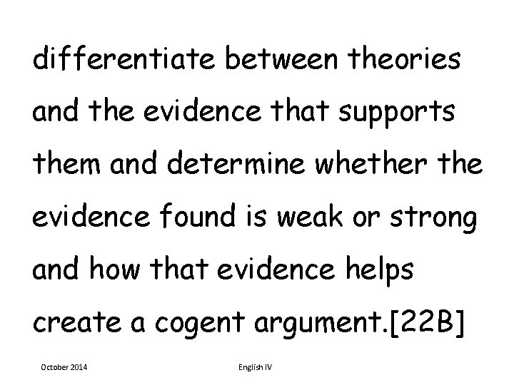 differentiate between theories and the evidence that supports them and determine whether the evidence