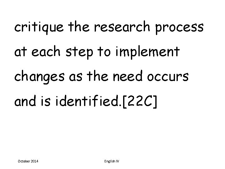 critique the research process at each step to implement changes as the need occurs