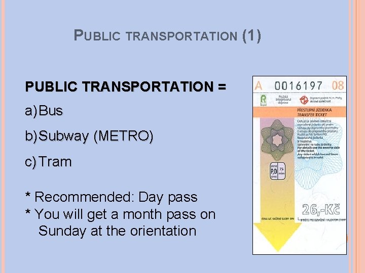PUBLIC TRANSPORTATION (1) PUBLIC TRANSPORTATION = a) Bus b) Subway (METRO) c) Tram *