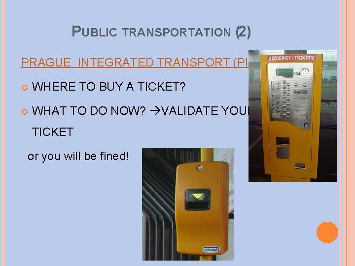 PUBLIC TRANSPORTATION (2) PRAGUE INTEGRATED TRANSPORT (PIT) WHERE TO BUY A TICKET? WHAT TO