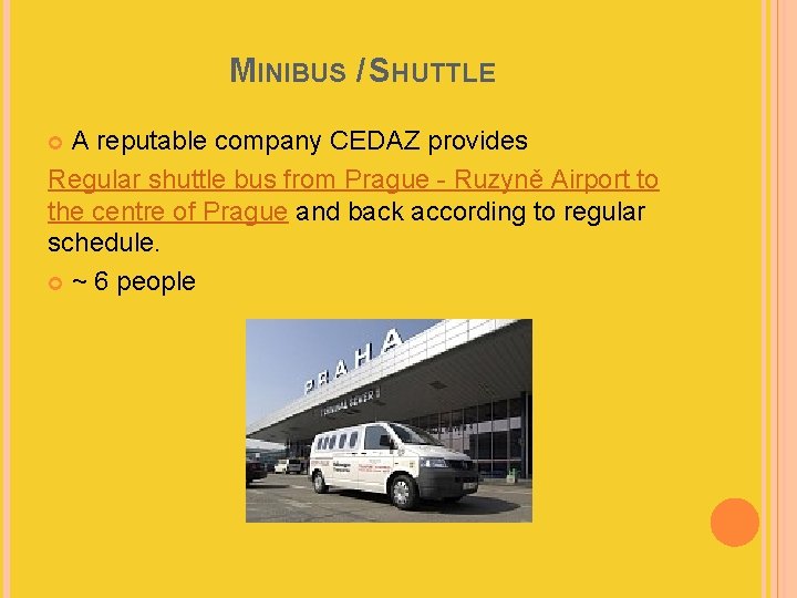 MINIBUS / SHUTTLE A reputable company CEDAZ provides Regular shuttle bus from Prague -