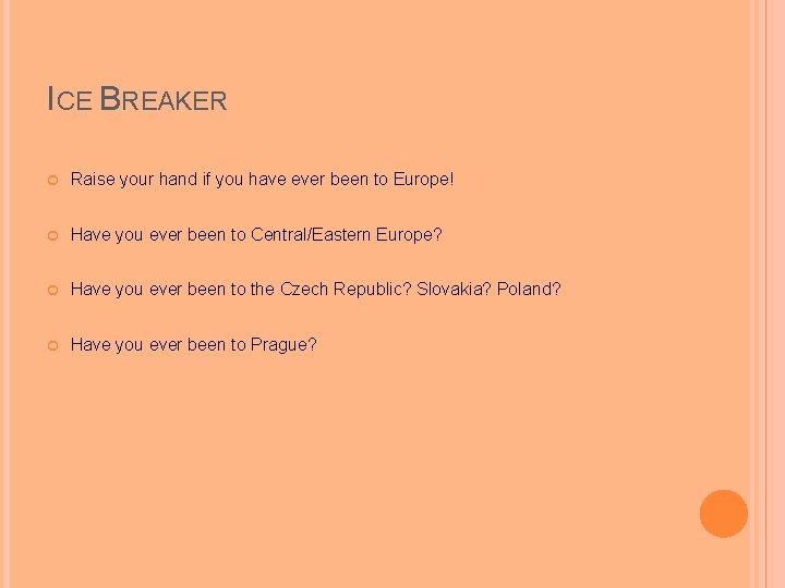 ICE BREAKER Raise your hand if you have ever been to Europe! Have you